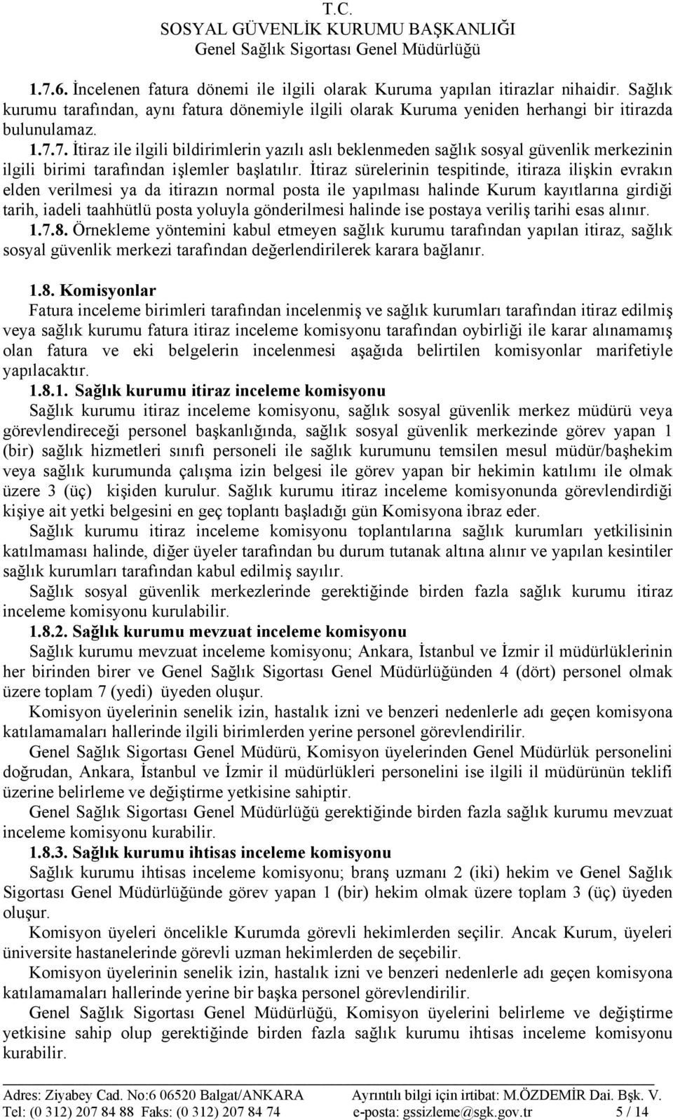 halinde ise postaya veriliş tarihi esas alınır. 1.7.8.