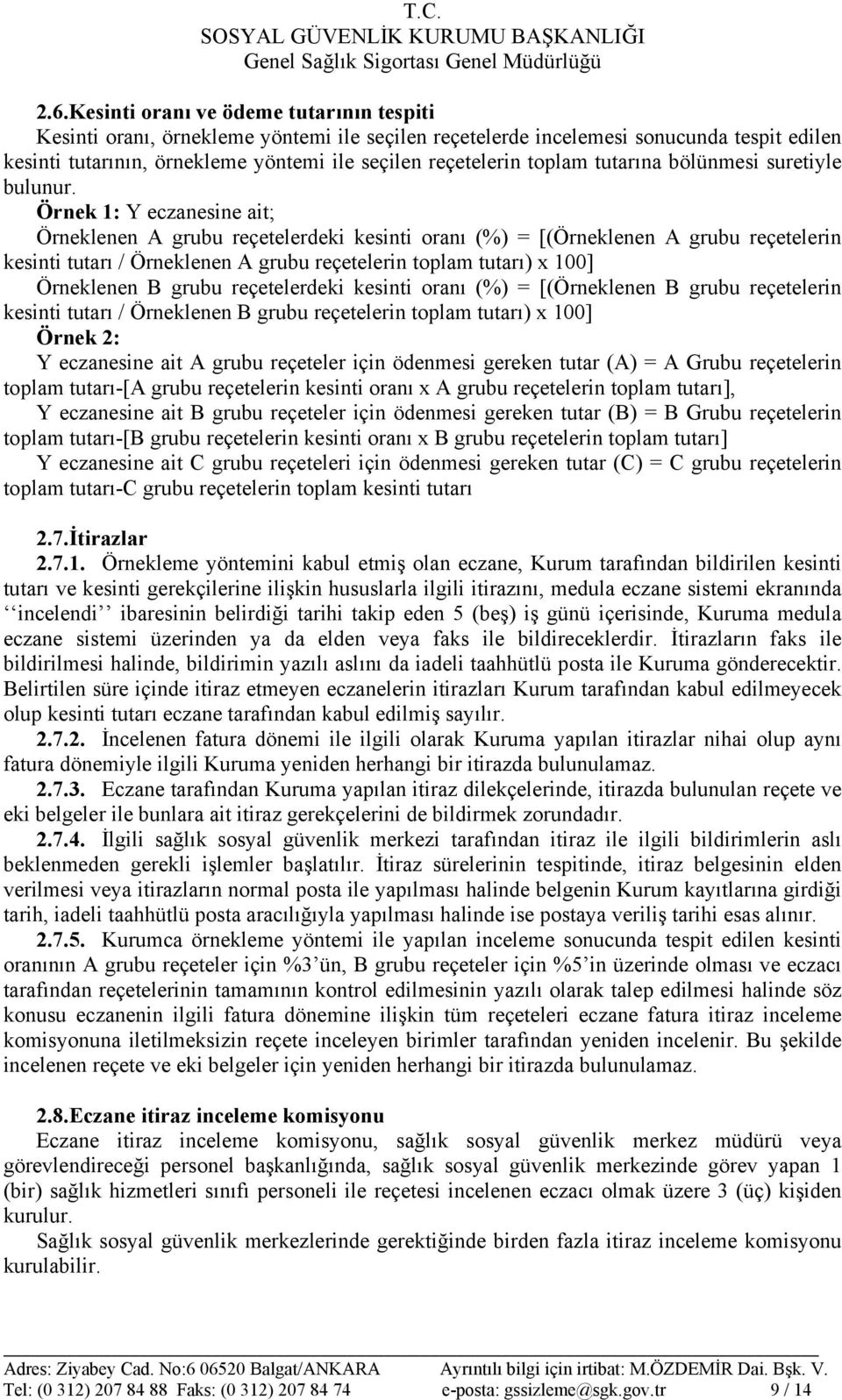 Örnek 1: Y eczanesine ait; Örneklenen A grubu reçetelerdeki kesinti oranı (%) = [(Örneklenen A grubu reçetelerin kesinti tutarı / Örneklenen A grubu reçetelerin toplam tutarı) x 100] Örneklenen B