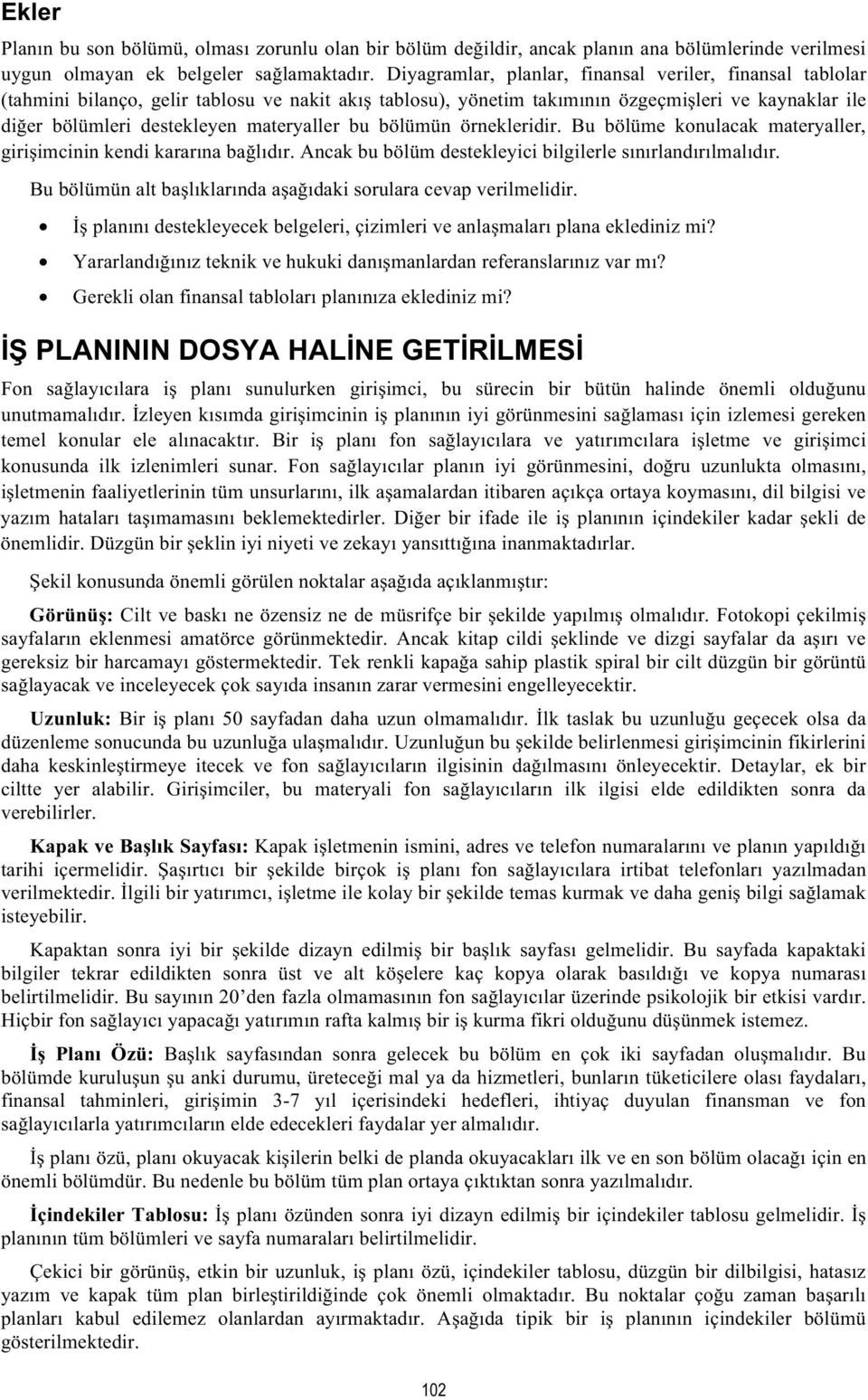 bölümün örnekleridir. Bu bölüme konulacak materyaller, giriimcinin kendi kararna baldr. Ancak bu bölüm destekleyici bilgilerle snrlandrlmaldr.