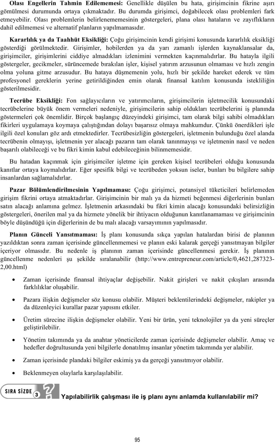 Kararllk ya da Taahhüt Eksiklii: Çou giriimcinin kendi giriimi konusunda kararllk eksiklii gösterdii görülmektedir.