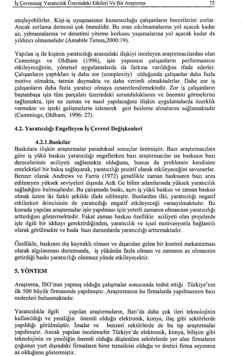 Yapılan iş ile kişinin yaratıcılığı arasındaki ilişkiyi inceleyen araştırmacılardan olan Cummings ve Oldham (1996), işin yapısının çalışanların performansını etkileyeceğinin, yönetsel uygulamalarda