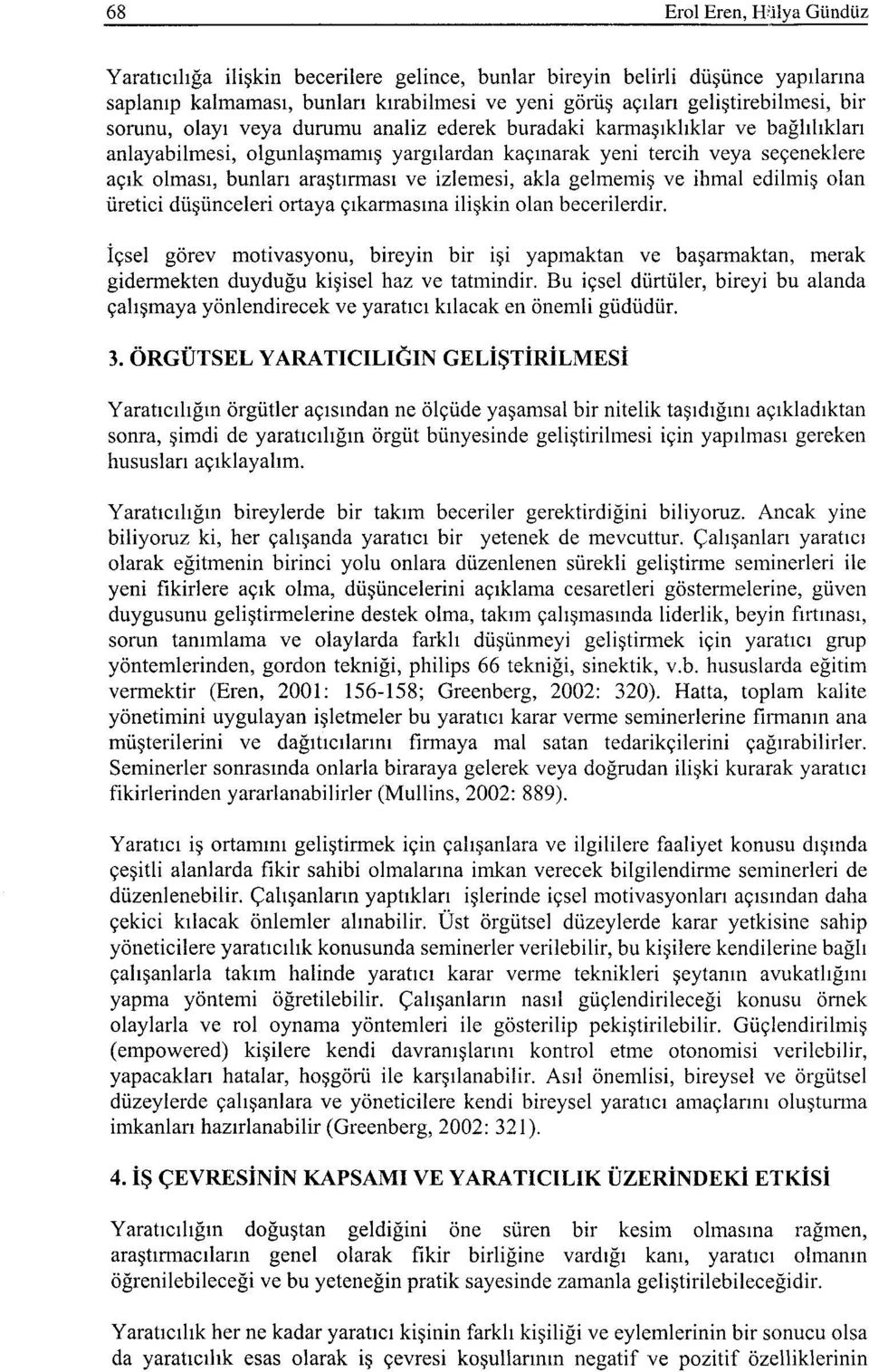 izlemesi, akla gelmemiş ve ihmal edilmiş olan üretici düşünceleri ortaya çıkarmasına ilişkin olan becerilerdir.