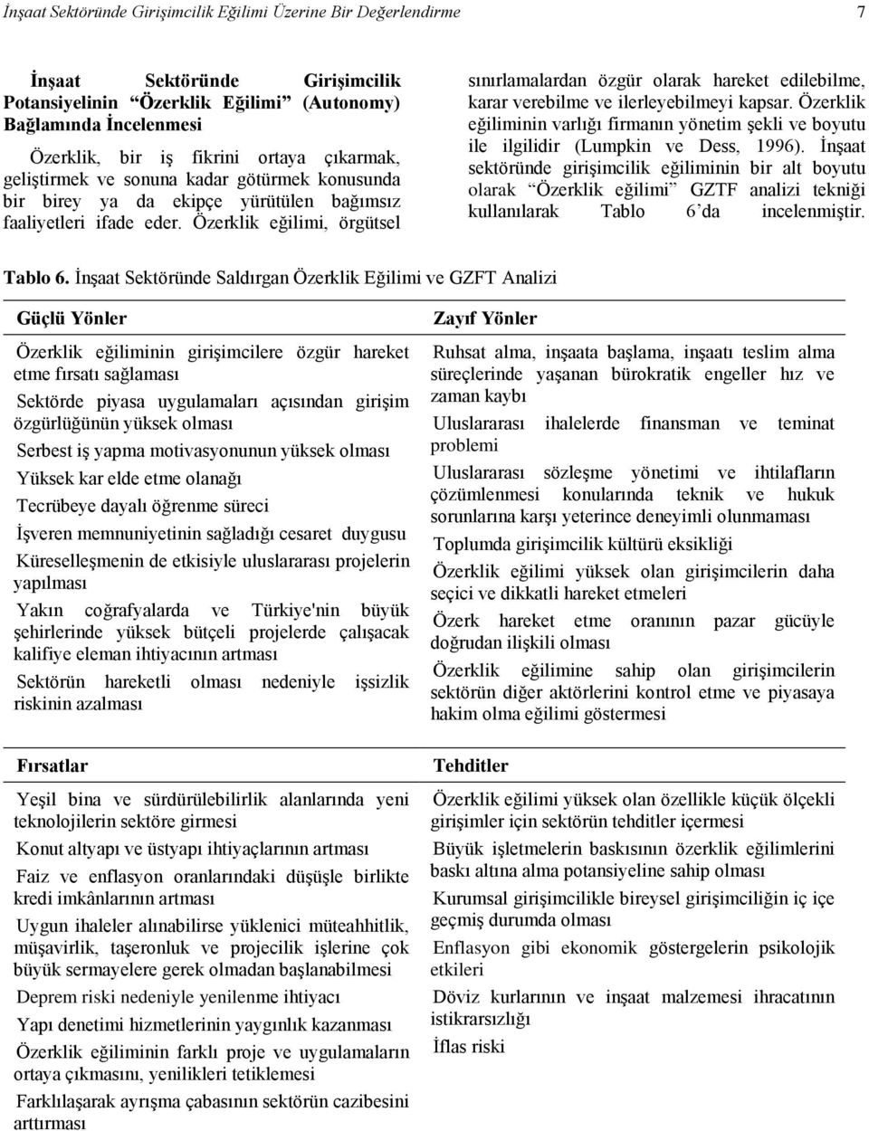 Özerklik eğilimi, örgütsel sınırlamalardan özgür olarak hareket edilebilme, karar verebilme ve ilerleyebilmeyi kapsar.