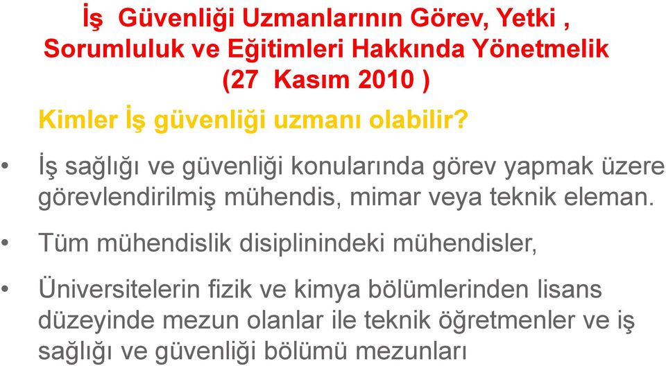 İş sağlığı ve güvenliği konularında görev yapmak üzere görevlendirilmiş mühendis, mimar veya teknik eleman.