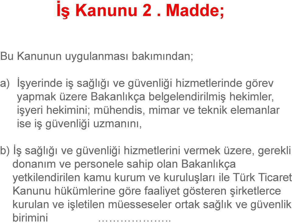 belgelendirilmiş hekimler, işyeri hekimini; mühendis, mimar ve teknik elemanlar ise iş güvenliği uzmanını, b) İş sağlığı ve