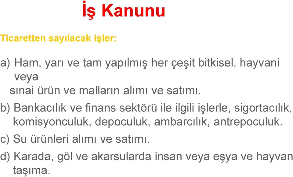 b) Bankacılık ve finans sektörü ile ilgili işlerle, sigortacılık, komisyonculuk,