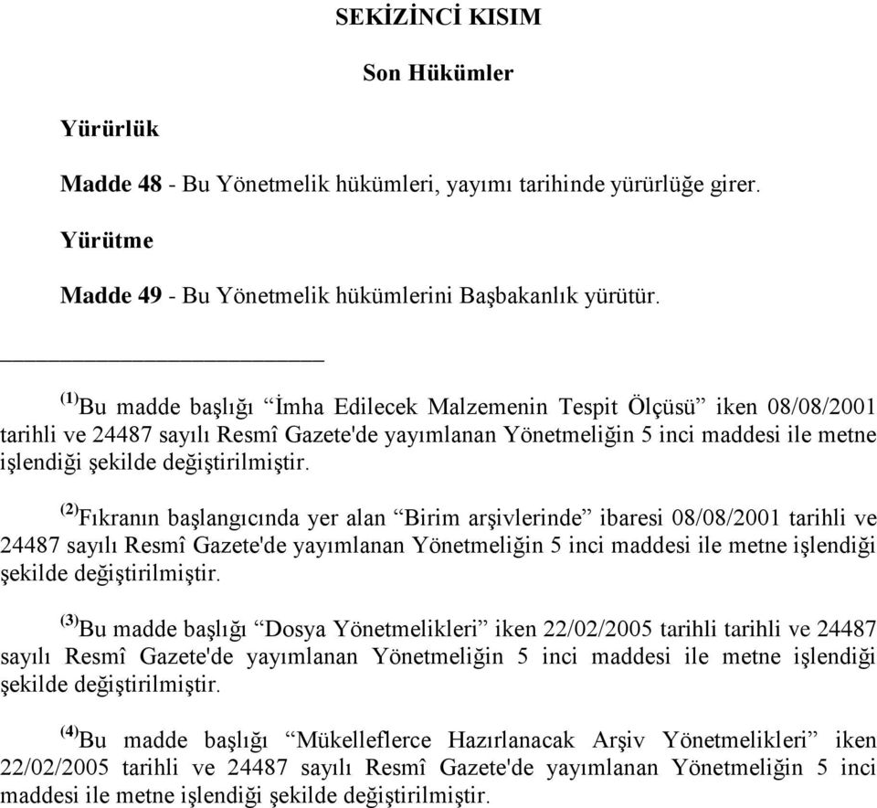 (2) Fıkranın başlangıcında yer alan Birim arşivlerinde ibaresi 08/08/2001 tarihli ve 24487 sayılı Resmî Gazete'de yayımlanan Yönetmeliğin 5 inci maddesi ile metne işlendiği şekilde değiştirilmiştir.