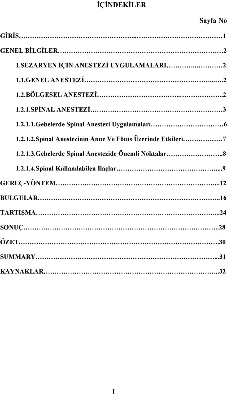 2.1.3.Gebelerde Spinal Anestezide Önemli Noktalar..8 1.2.1.4.Spinal Kullanılabilen İlaçlar...9 GEREÇ-YÖNTEM.