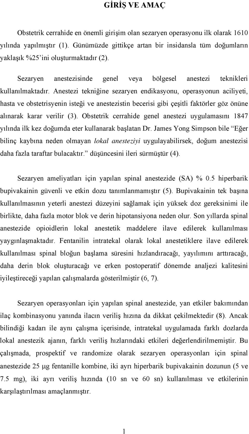 Anestezi tekniğine sezaryen endikasyonu, operasyonun aciliyeti, hasta ve obstetrisyenin isteği ve anestezistin becerisi gibi çeşitli faktörler göz önüne alınarak karar verilir (3).