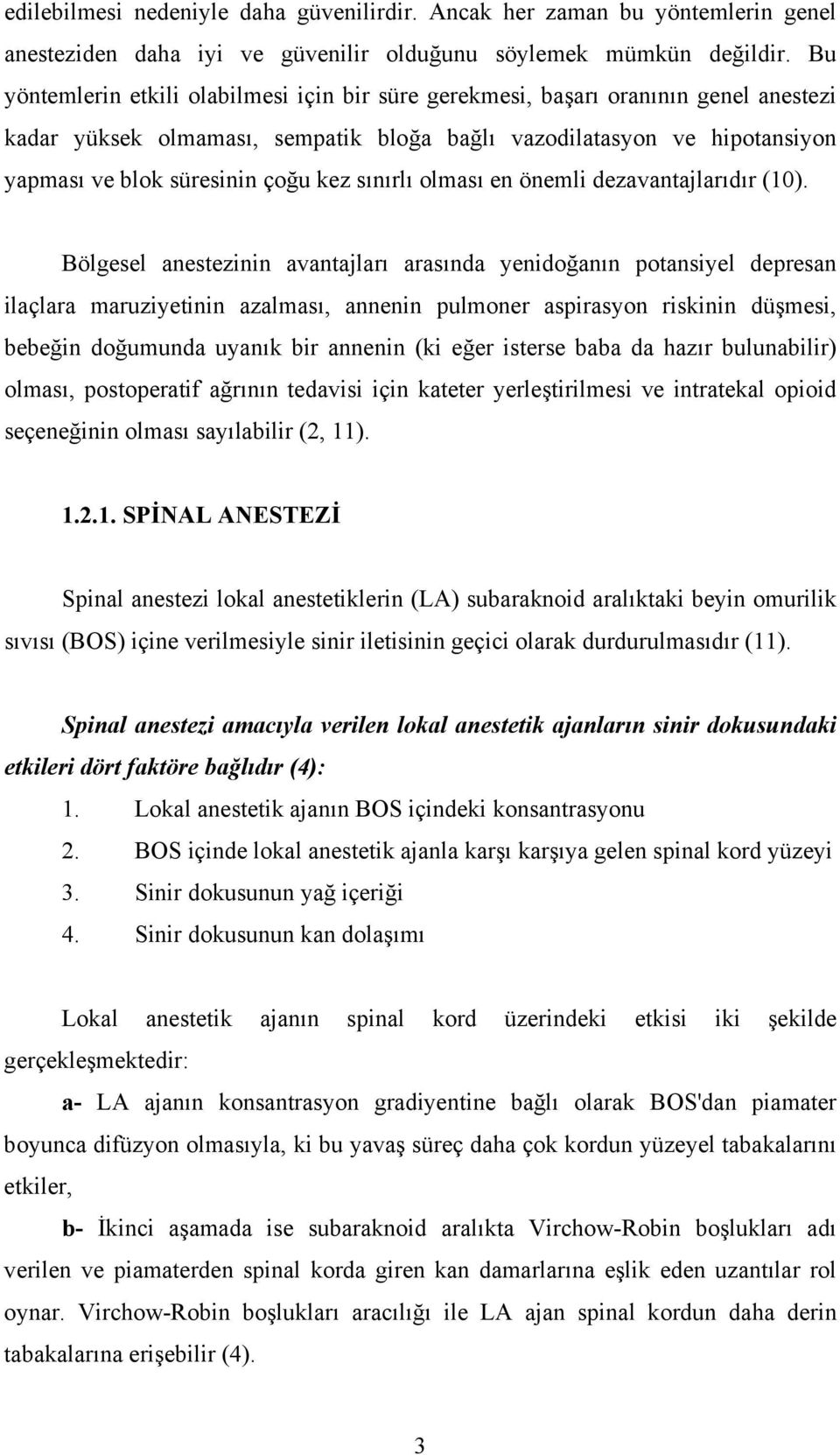 sınırlı olması en önemli dezavantajlarıdır (10).