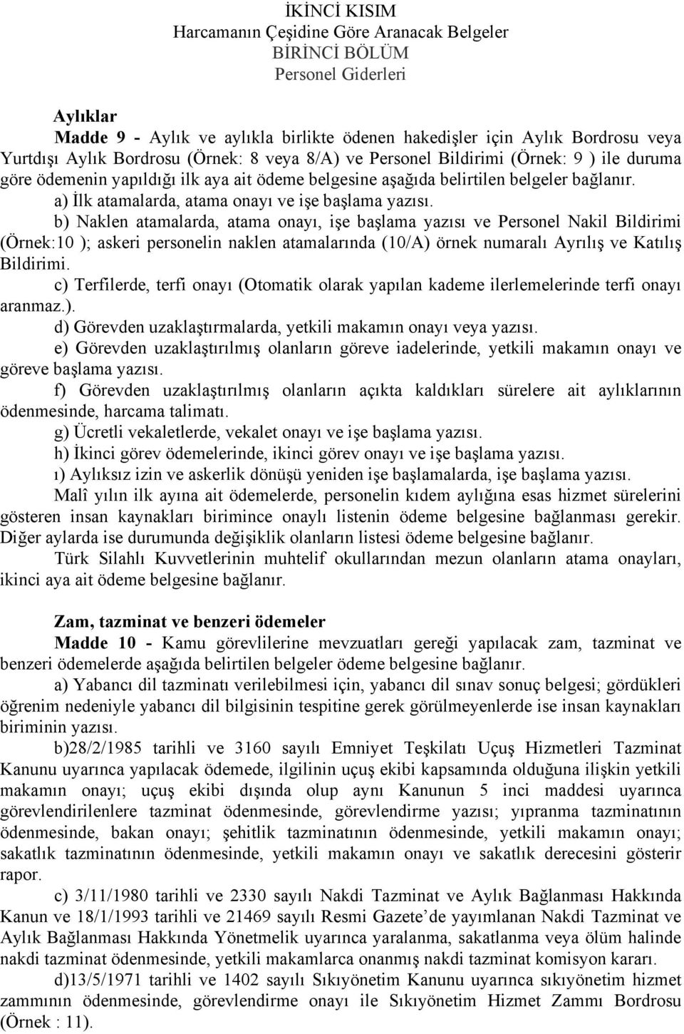 a) İlk atamalarda, atama onayı ve işe başlama yazısı.