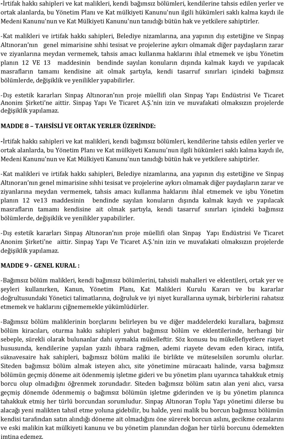 -Kat malikleri ve irtifak hakkı sahipleri, Belediye nizamlarına, ana yapının dış estetiğine ve Sinpaş Altınoran nın genel mimarisine sıhhi tesisat ve projelerine aykırı olmamak diğer paydaşların