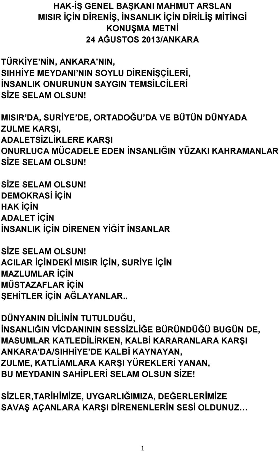 MISIR DA, SURİYE DE, ORTADOĞU DA VE BÜTÜN DÜNYADA ZULME KARŞI, ADALETSİZLİKLERE KARŞI ONURLUCA MÜCADELE EDEN İNSANLIĞIN YÜZAKI KAHRAMANLAR SİZE SELAM OLSUN!