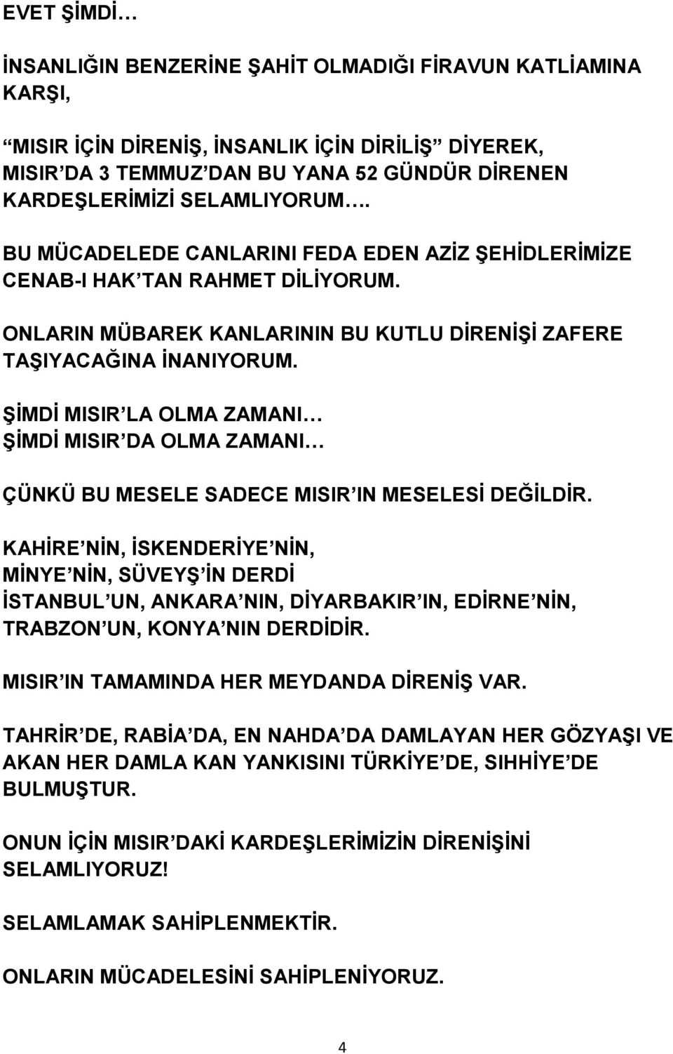 ŞİMDİ MISIR LA OLMA ZAMANI ŞİMDİ MISIR DA OLMA ZAMANI ÇÜNKÜ BU MESELE SADECE MISIR IN MESELESİ DEĞİLDİR.