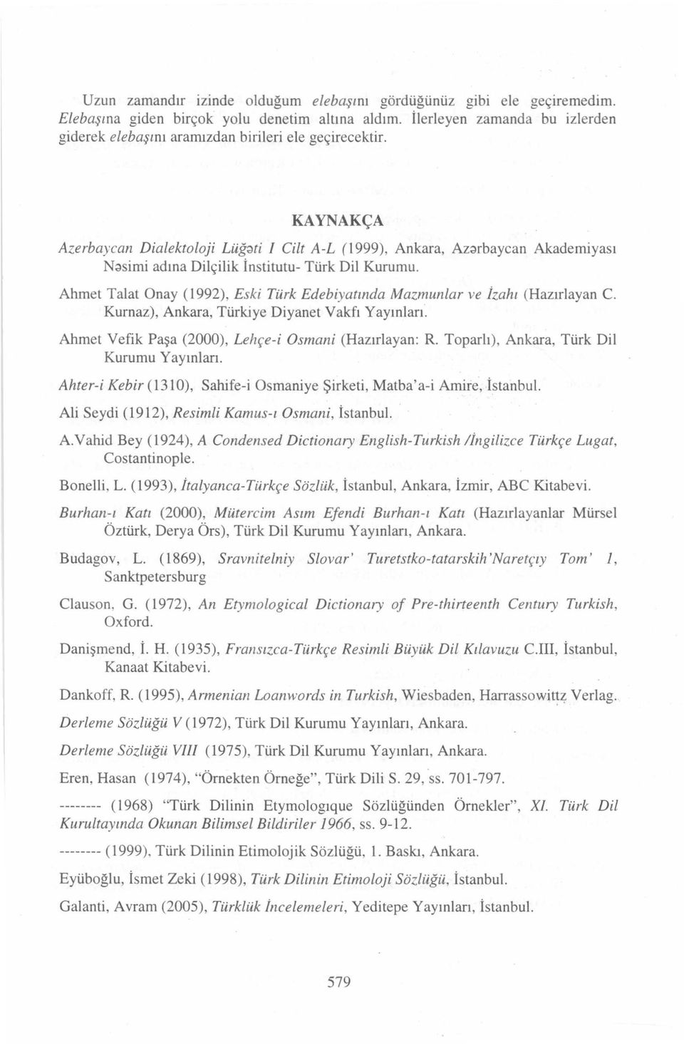 KAYNAKÇA Azerbaycan Dialektoloji Lüğati I Cilt A-L (1999), Ankara, Azarbaycan Akademiyası Nasimi adına Dilçilik İn s titutu- Türk Dil Kurumu.