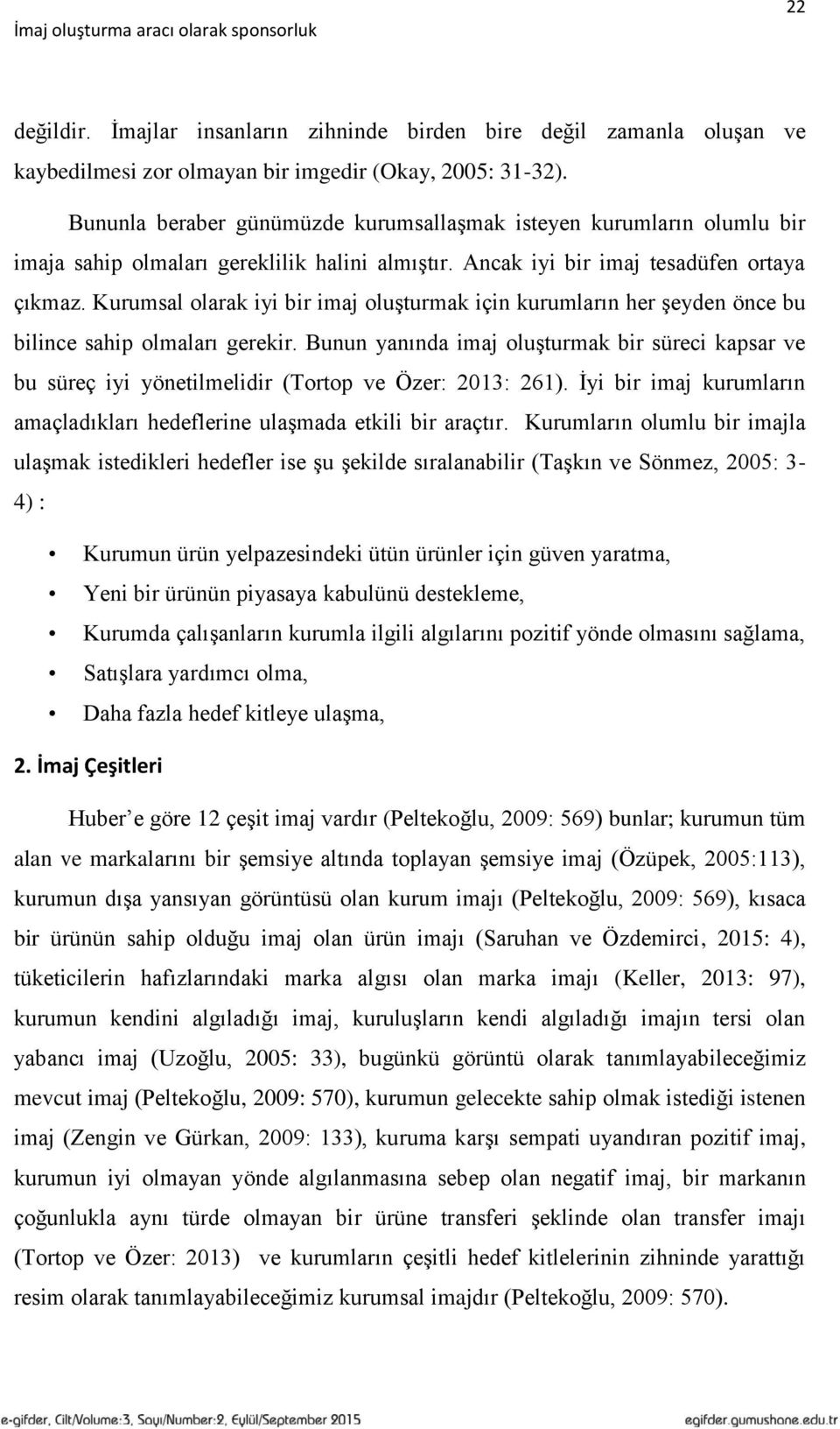 Kurumsal olarak iyi bir imaj oluşturmak için kurumların her şeyden önce bu bilince sahip olmaları gerekir.