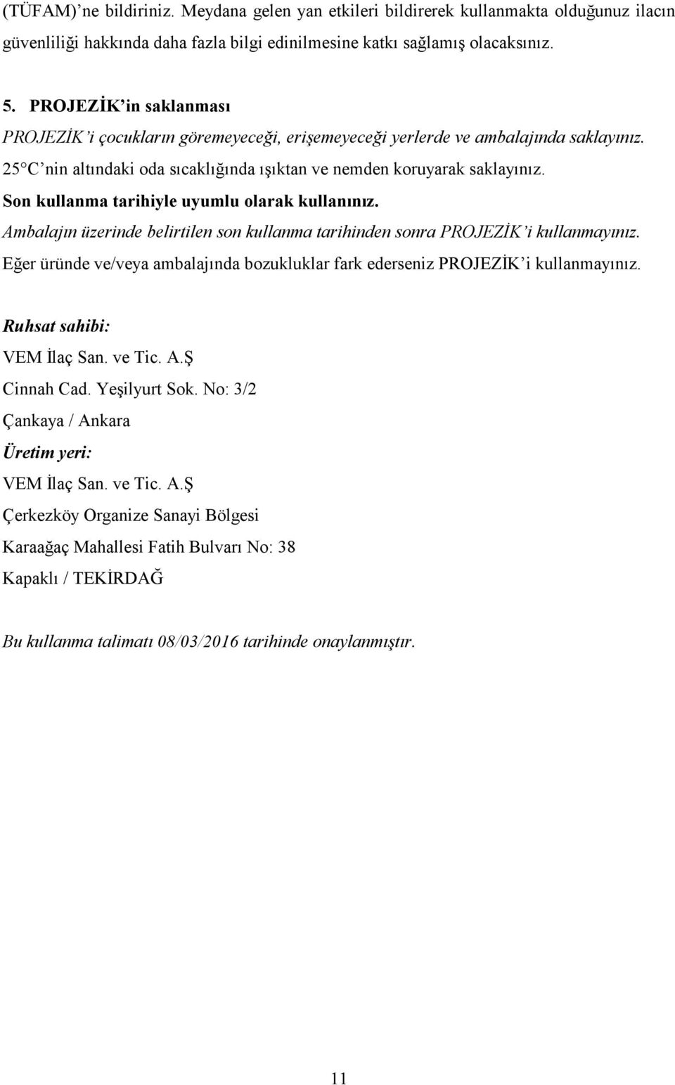 Son kullanma tarihiyle uyumlu olarak kullanınız. Ambalajın üzerinde belirtilen son kullanma tarihinden sonra PROJEZİK i kullanmayınız.