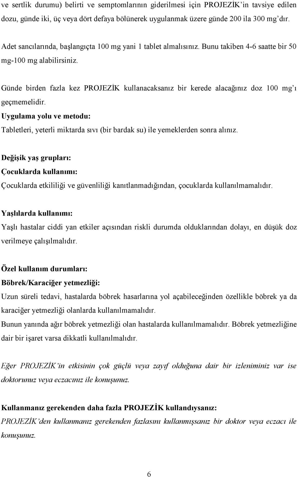 Günde birden fazla kez PROJEZİK kullanacaksanız bir kerede alacağınız doz 100 mg ı geçmemelidir.