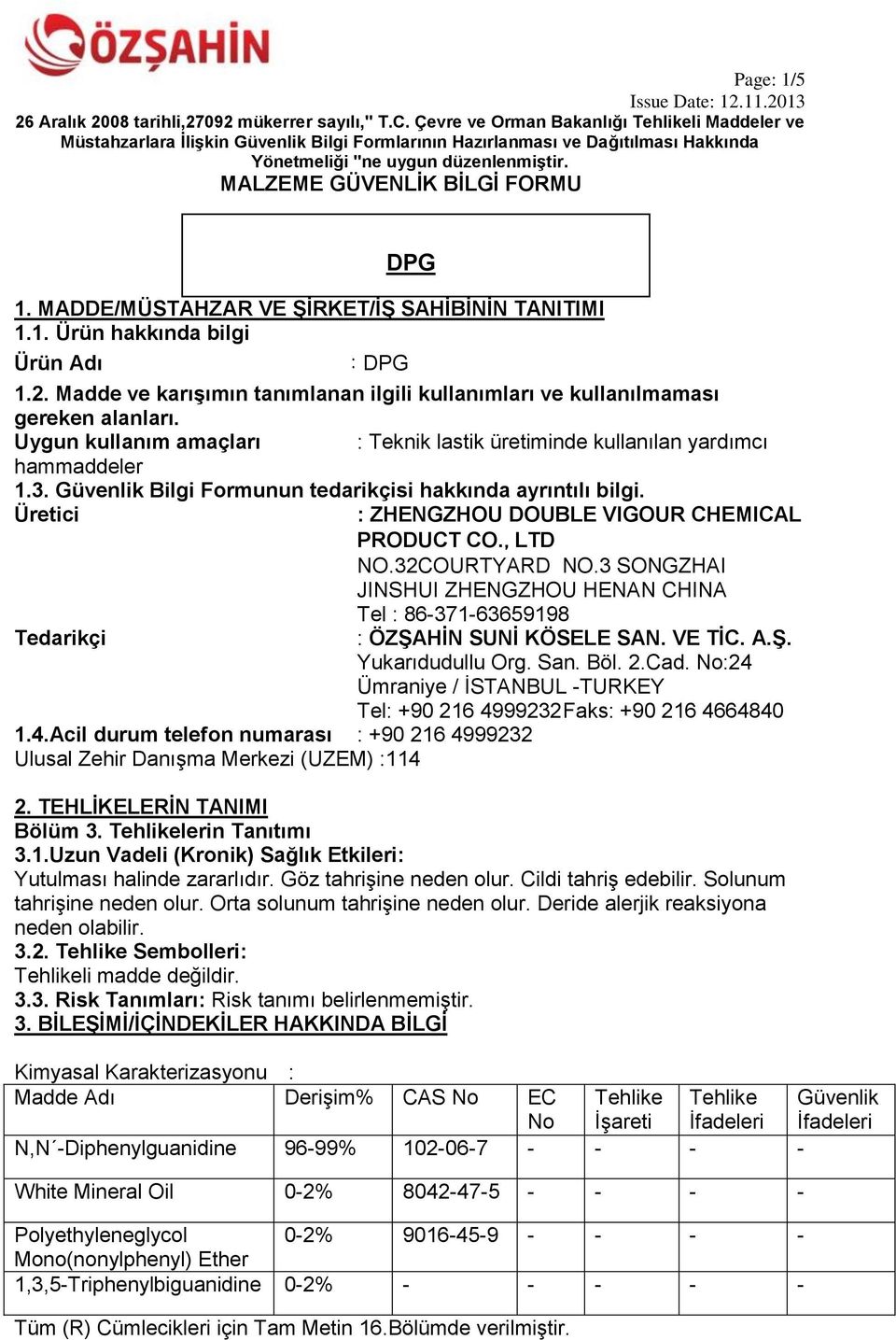Güvenlik Bilgi Formunun tedarikçisi hakkında ayrıntılı bilgi. Üretici : ZHENGZHOU DOUBLE VIGOUR CHEMICAL PRODUCT CO.,LTD NO.32COURTYARD NO.