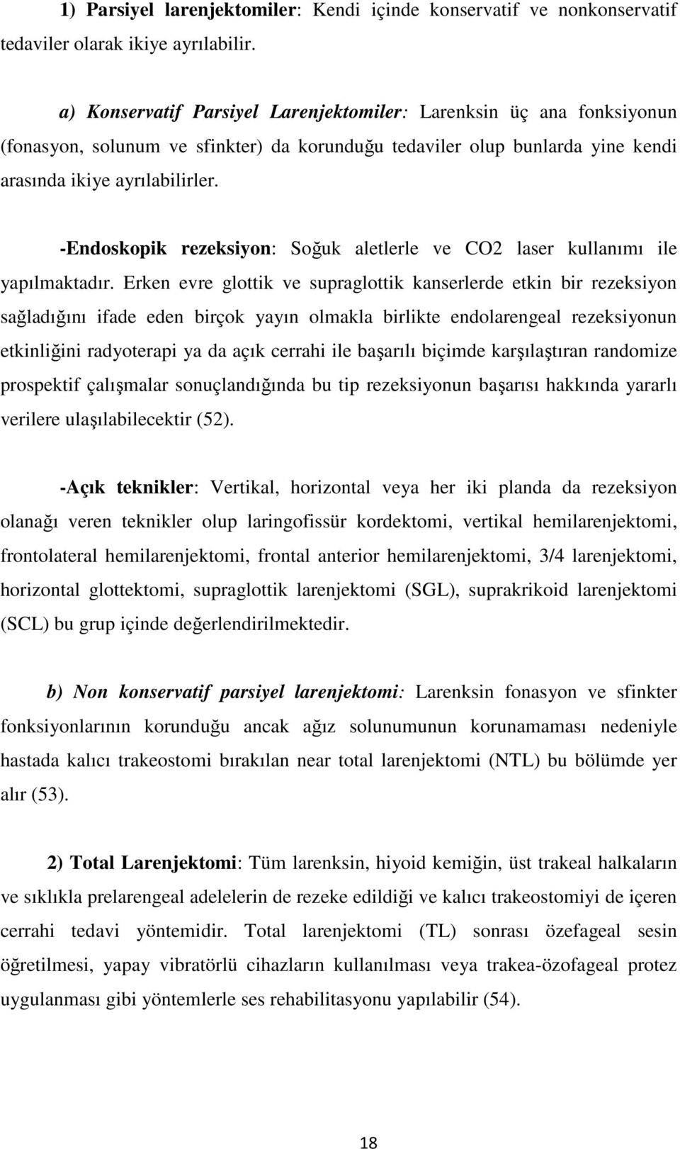 -Endoskopik rezeksiyon: Soğuk aletlerle ve CO2 laser kullanımı ile yapılmaktadır.