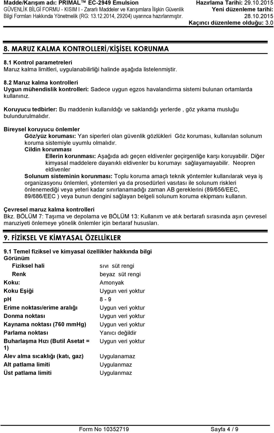 Bireysel koruyucu önlemler Göz/yüz koruması: Yan siperleri olan güvenlik gözlükleri Göz koruması, kullanılan solunum koruma sistemiyle uyumlu olmalıdır.