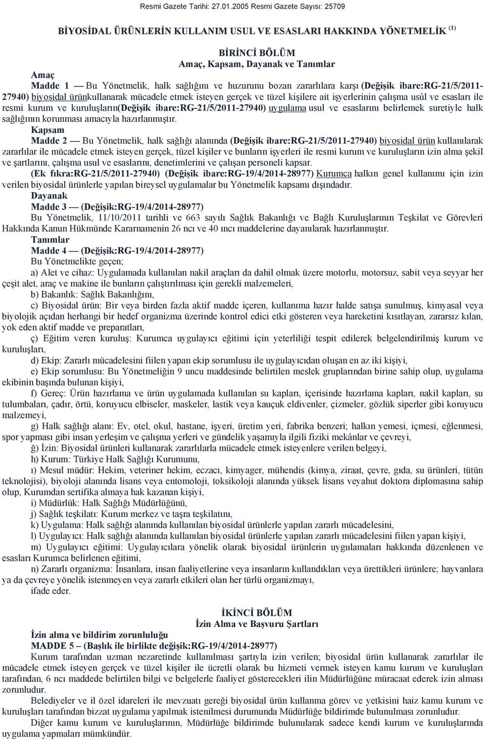 huzurunu bozan zararlılara karşı (Değişik ibare:rg-21/5/2011-27940) biyosidal ürünkullanarak mücadele etmek isteyen gerçek ve tüzel kişilere ait işyerlerinin çalışma usûl ve esasları ile resmi kurum