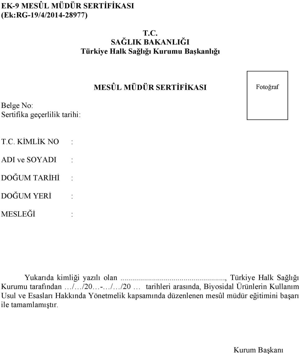 T.C. KİMLİK NO : ADI ve SOYADI : DOĞUM TARİHİ : DOĞUM YERİ : MESLEĞİ : Yukarıda kimliği yazılı olan.