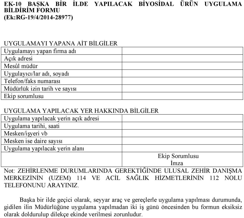 ise daire sayısı Uygulama yapılacak yerin alanı Ekip Sorumlusu İmza Not: ZEHİRLENME DURUMLARINDA GEREKTİĞİNDE ULUSAL ZEHİR DANIŞMA MERKEZİNİN (UZEM) 114 VE ACİL SAĞLIK HİZMETLERİNİN 112 NOLU