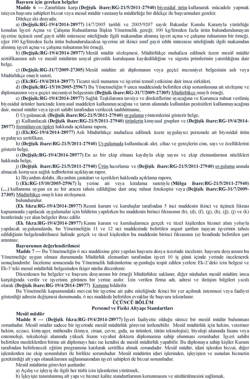 Dilekçe eki dosyada; a) (Değişik:RG-19/4/2014-28977) 14/7/2005 tarihli ve 2005/9207 sayılı Bakanlar Kurulu Kararıyla yürürlüğe konulan İşyeri Açma ve Çalışma Ruhsatlarına İlişkin Yönetmelik gereği;