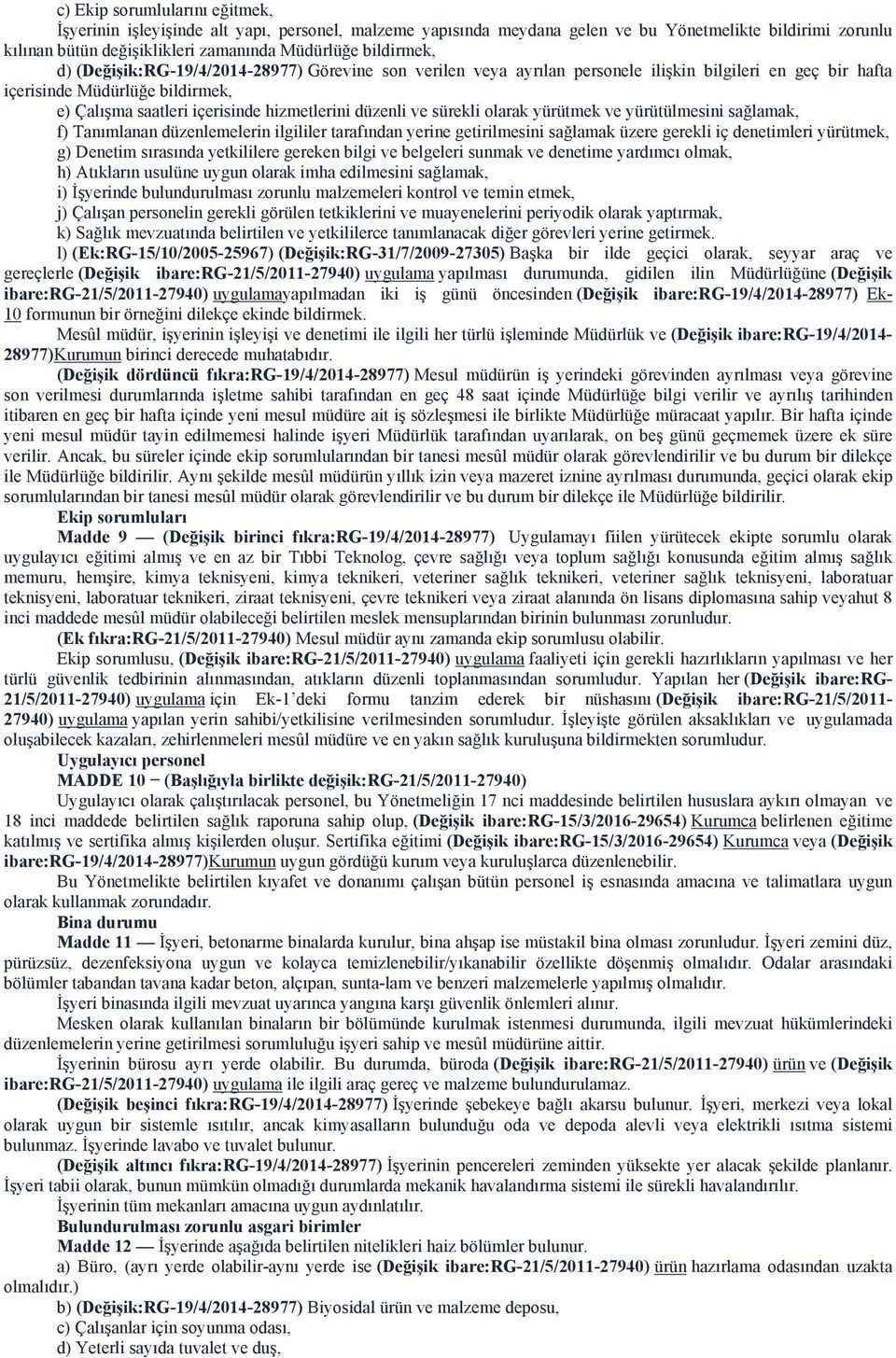 düzenli ve sürekli olarak yürütmek ve yürütülmesini sağlamak, f) Tanımlanan düzenlemelerin ilgililer tarafından yerine getirilmesini sağlamak üzere gerekli iç denetimleri yürütmek, g) Denetim