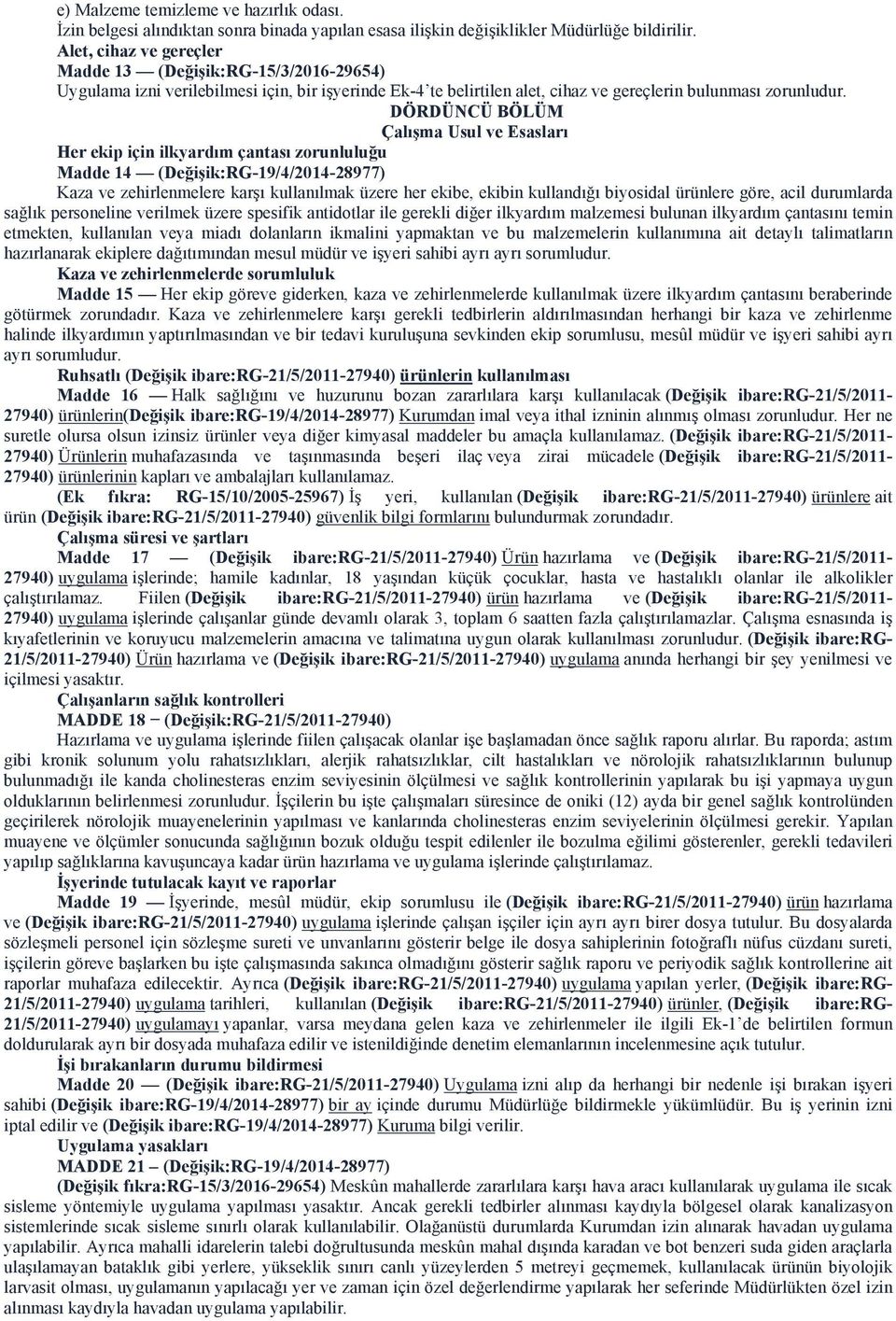 DÖRDÜNCÜ BÖLÜM Çalışma Usul ve Esasları Her ekip için ilkyardım çantası zorunluluğu Madde 14 (Değişik:RG-19/4/2014-28977) Kaza ve zehirlenmelere karşı kullanılmak üzere her ekibe, ekibin kullandığı