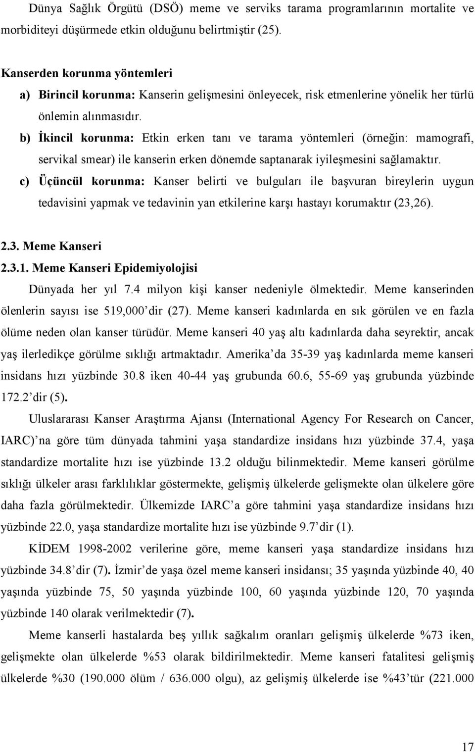 b) kincil korunma: Etkin erken tan$ ve tarama yöntemleri (örne(in: mamografi, servikal smear) ile kanserin erken dönemde saptanarak iyile%mesini sa(lamakt$r.