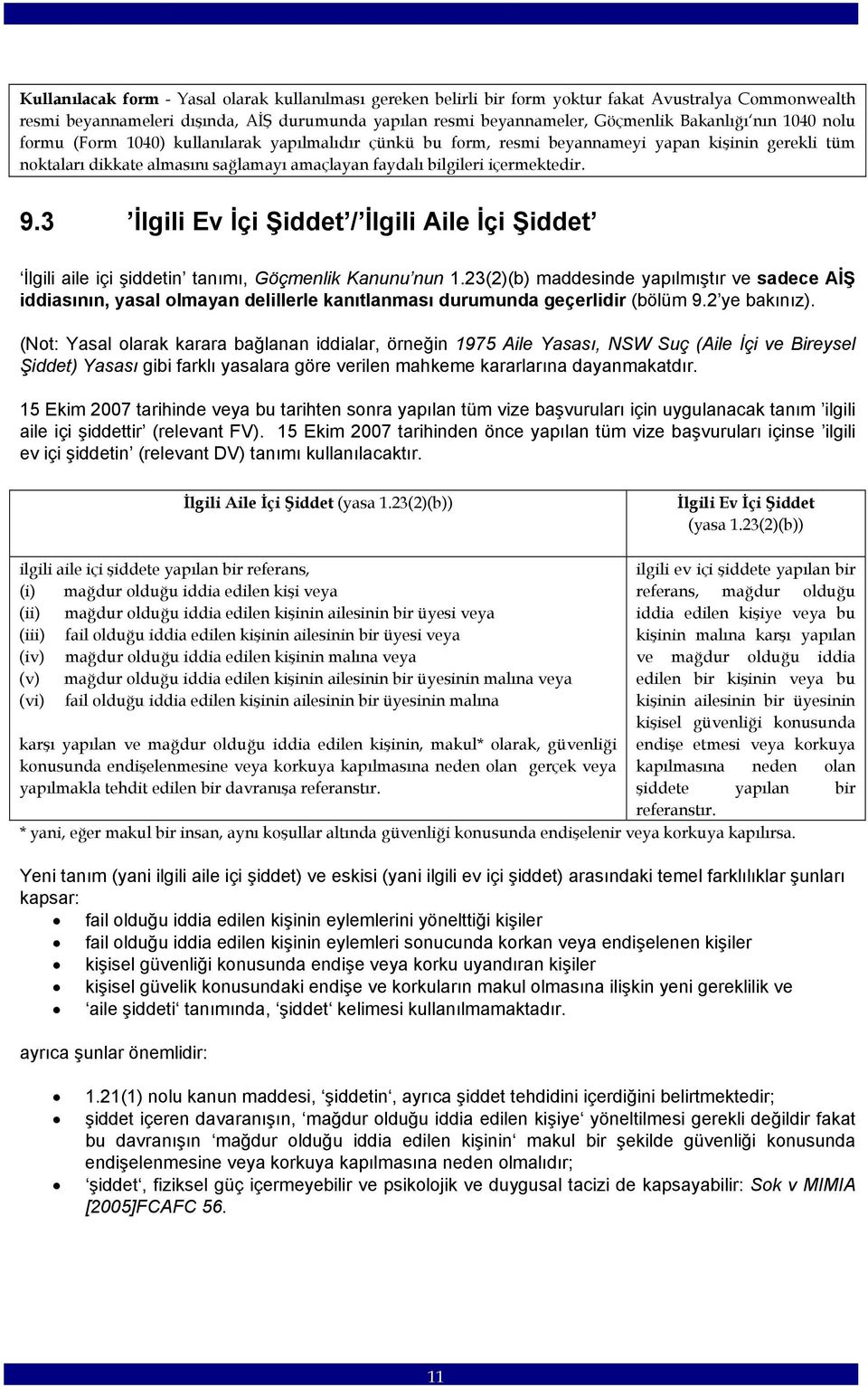 3 İlgili Ev İçi Şiddet / İlgili Aile İçi Şiddet İlgili aile içi şiddetin tanımı, Göçmenlik Kanunu nun 1.