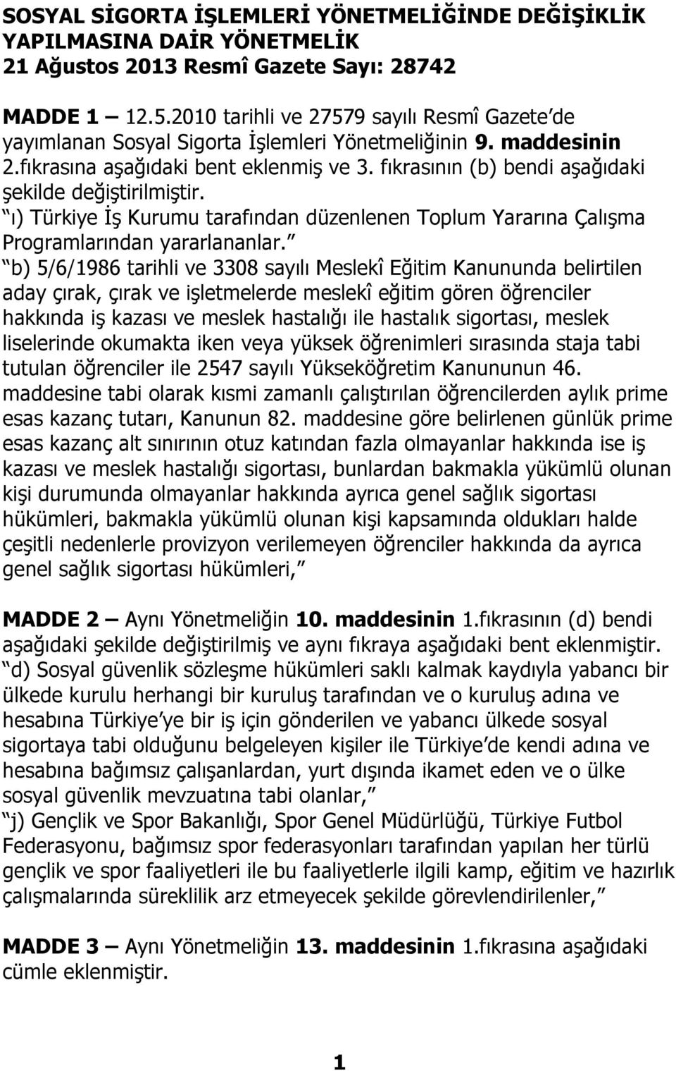 fıkrasının (b) bendi aşağıdaki ı) Türkiye İş Kurumu tarafından düzenlenen Toplum Yararına Çalışma Programlarından yararlananlar.