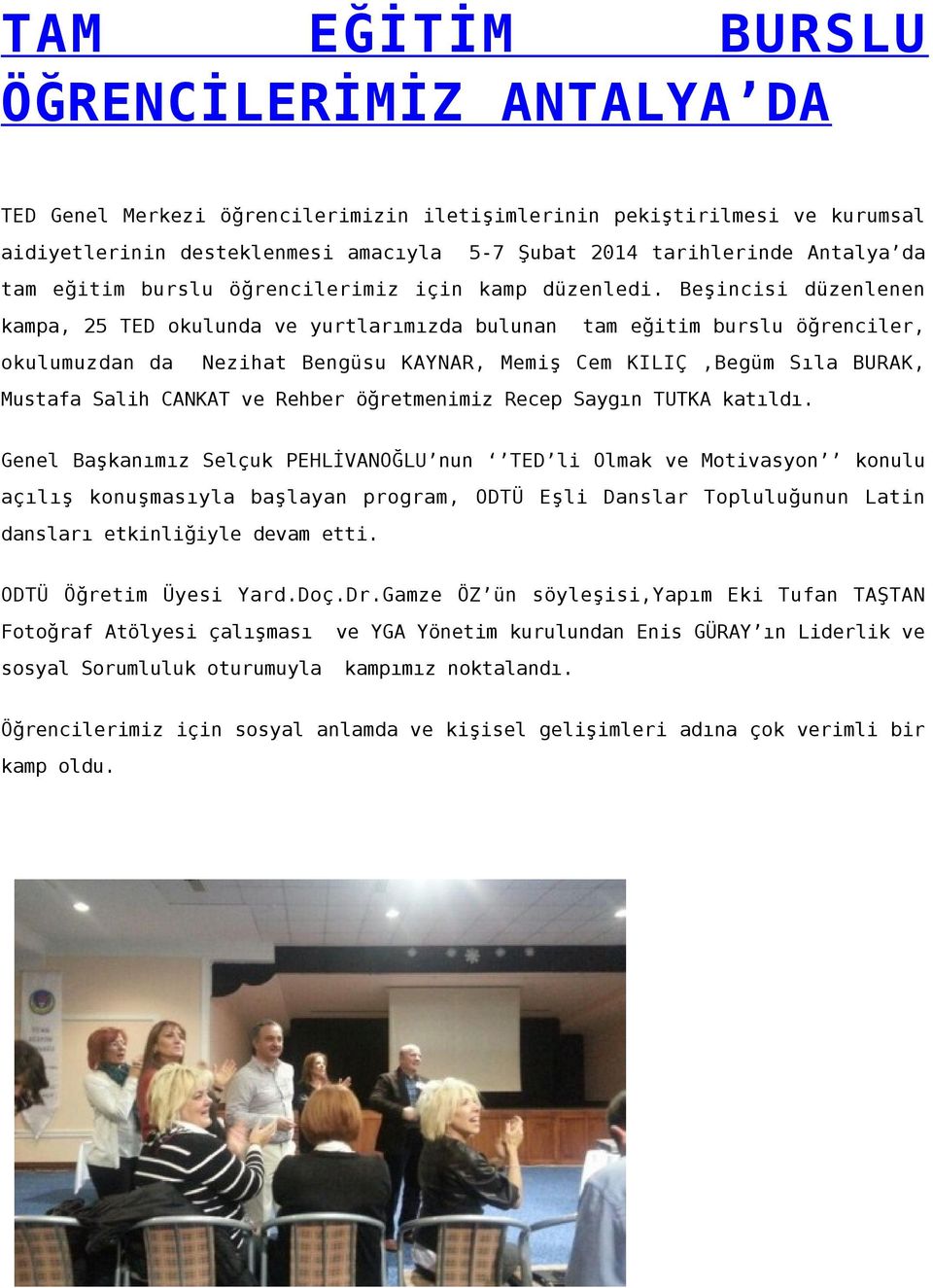 Beşincisi düzenlenen kampa, 25 TED okulunda ve yurtlarımızda bulunan okulumuzdan da tam eğitim burslu öğrenciler, Nezihat Bengüsu KAYNAR, Memiş Cem KILIÇ,Begüm Sıla BURAK, Mustafa Salih CANKAT ve