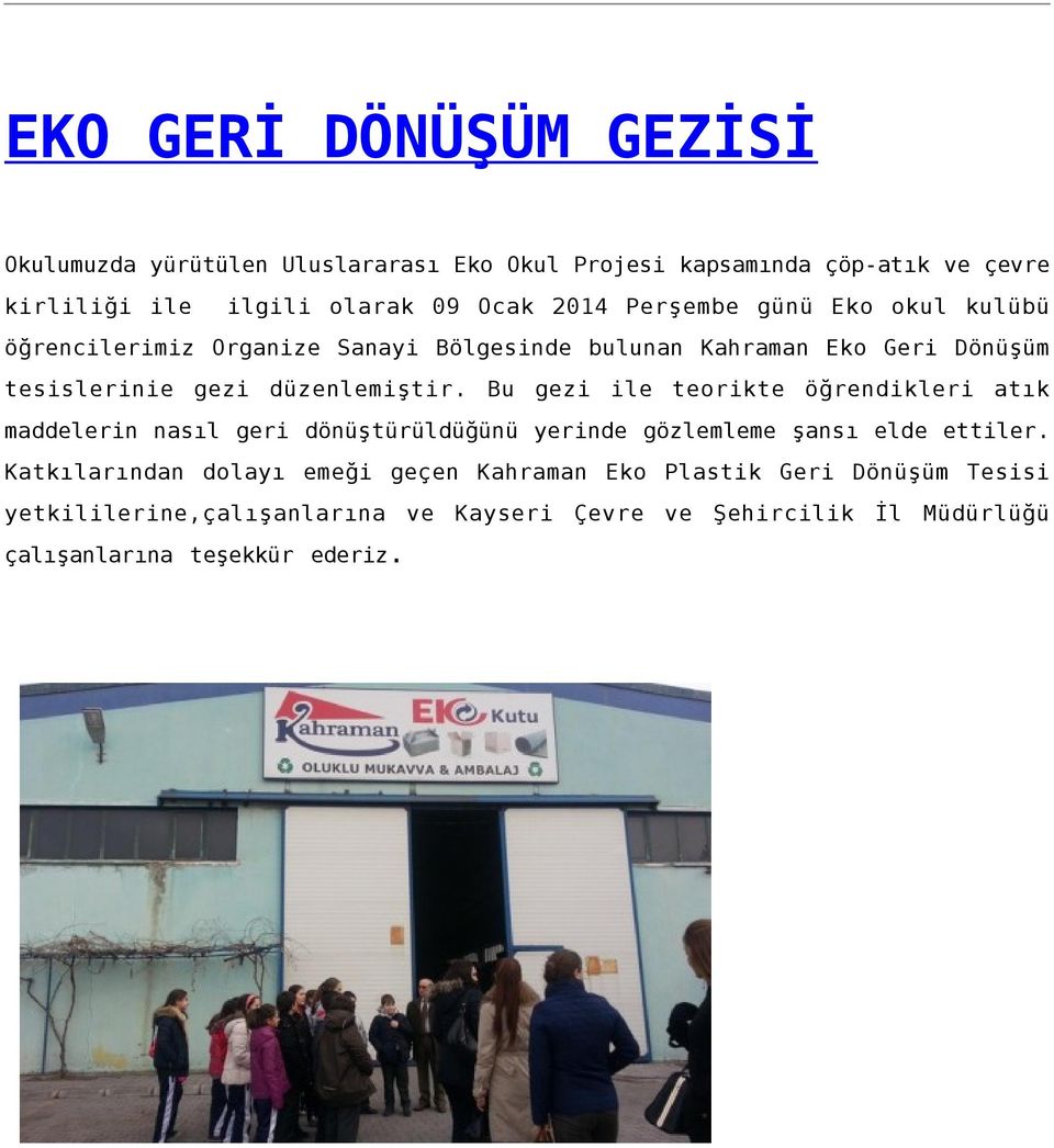 Bu gezi ile teorikte öğrendikleri atık maddelerin nasıl geri dönüştürüldüğünü yerinde gözlemleme şansı elde ettiler.