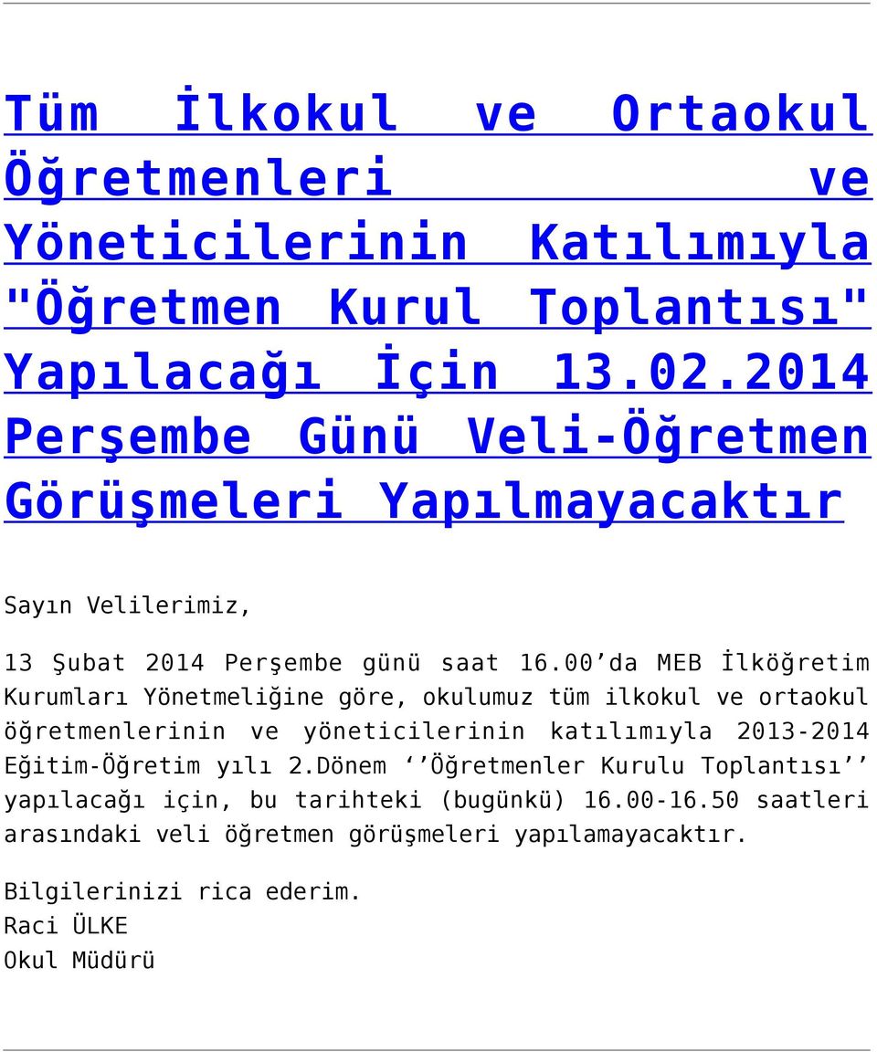 00 da MEB İlköğretim Kurumları Yönetmeliğine göre, okulumuz tüm ilkokul ve ortaokul öğretmenlerinin ve yöneticilerinin katılımıyla 2013-2014