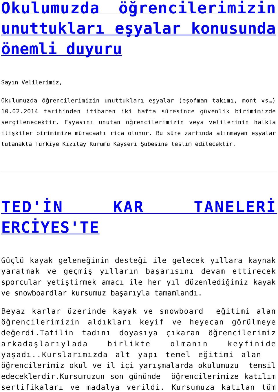 Bu süre zarfında alınmayan eşyalar tutanakla Türkiye Kızılay Kurumu Kayseri Şubesine teslim edilecektir.