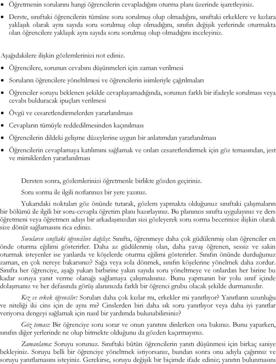 olan öğrencilere yaklaşık aynı sayıda soru sorulmuş olup olmadığını inceleyiniz. Aşağıdakilere ilişkin gözlemlerinizi not ediniz.