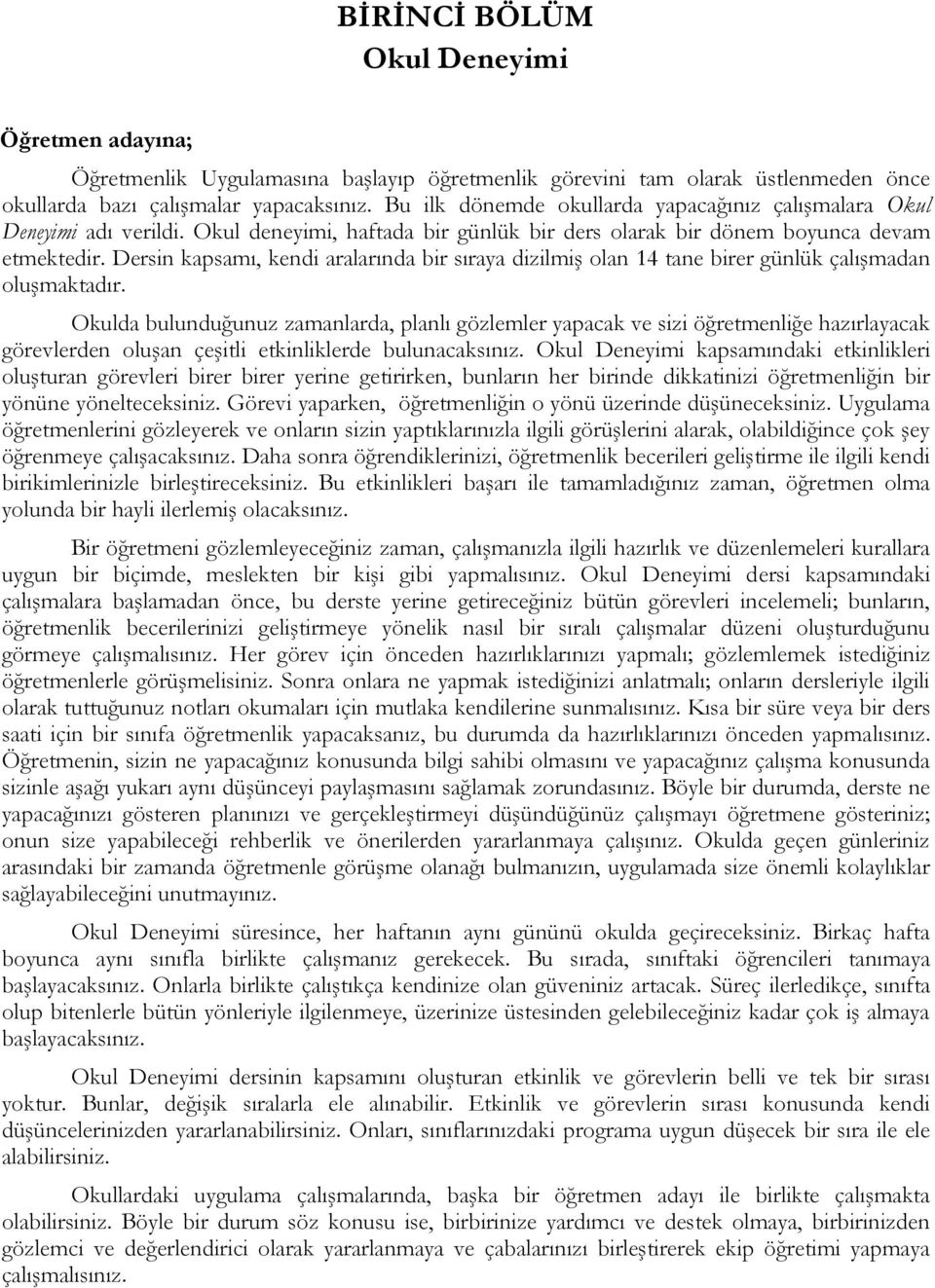 Dersin kapsamı, kendi aralarında bir sıraya dizilmiş olan 14 tane birer günlük çalışmadan oluşmaktadır.