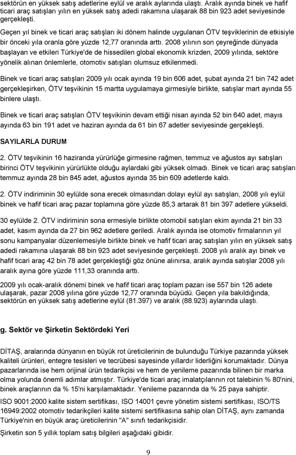 Geçen yıl binek ve ticari araç satışları iki dönem halinde uygulanan ÖTV teşviklerinin de etkisiyle bir önceki yıla oranla göre yüzde 12,77 oranında arttı.