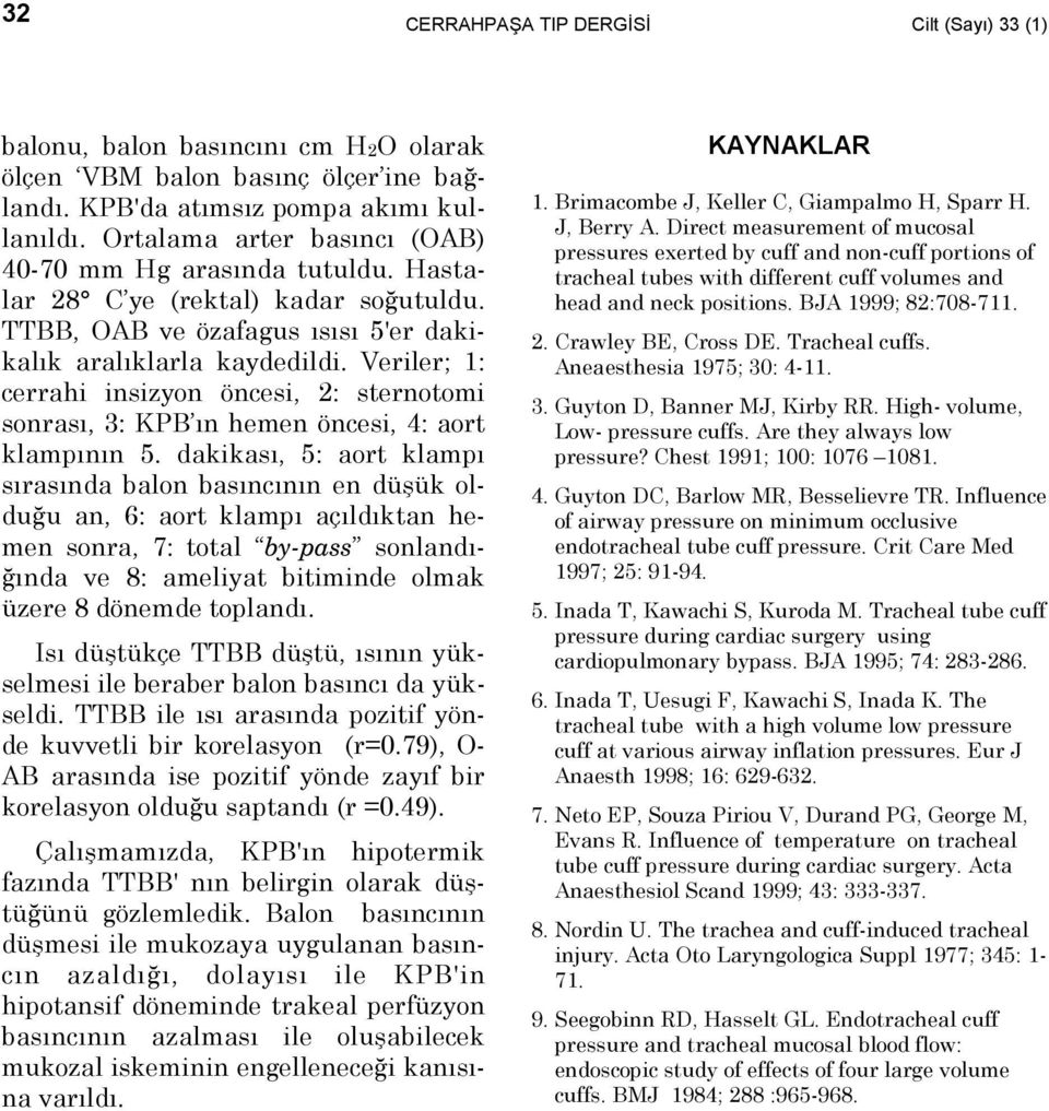 Veriler; 1: cerrahi insizyon öncesi, 2: sternotomi sonrasõ, 3: KPB õn hemen öncesi, 4: aort klampõnõn 5.