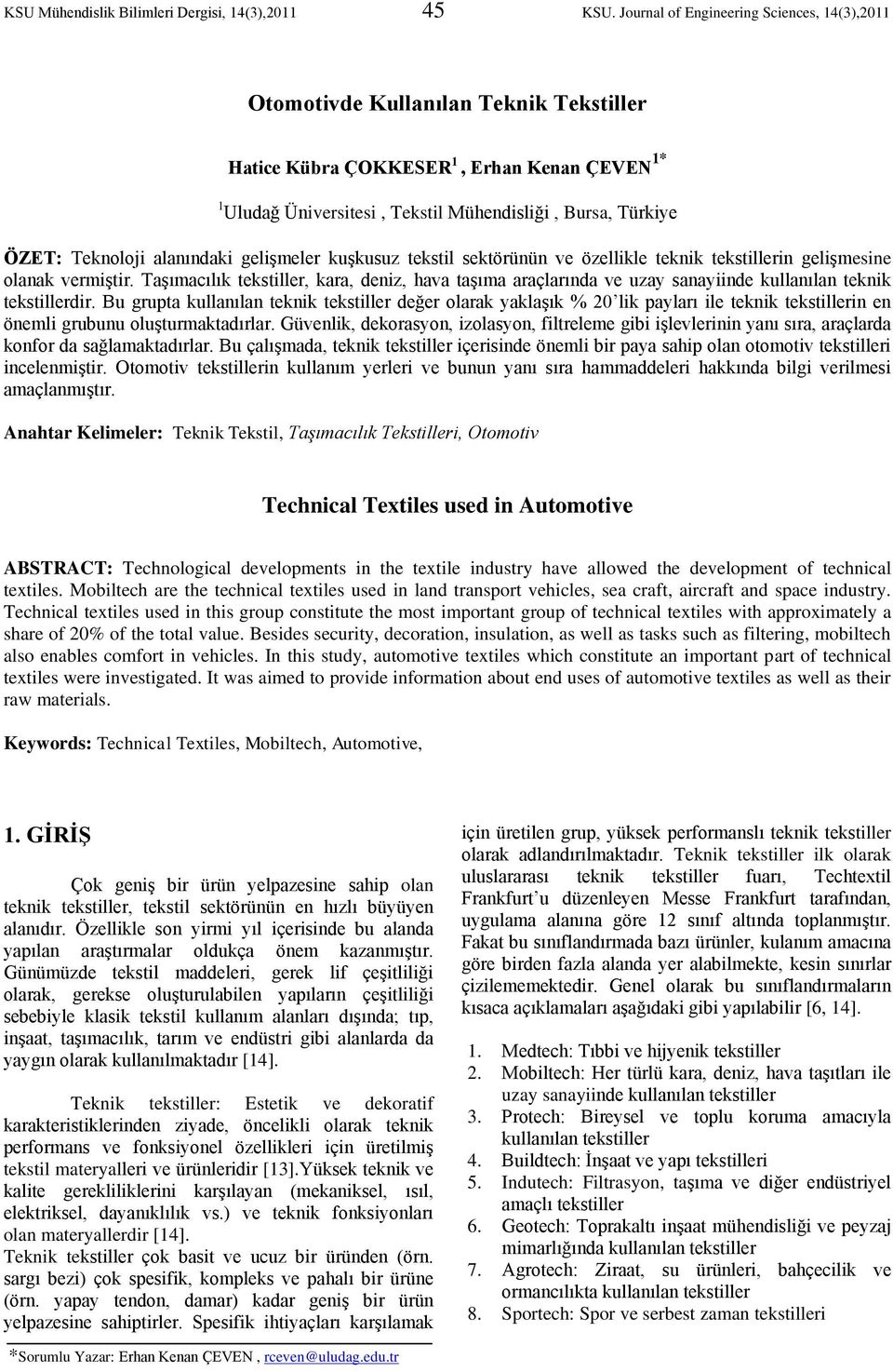 Teknoloji alanındaki gelişmeler kuşkusuz tekstil sektörünün ve özellikle teknik tekstillerin gelişmesine olanak vermiştir.