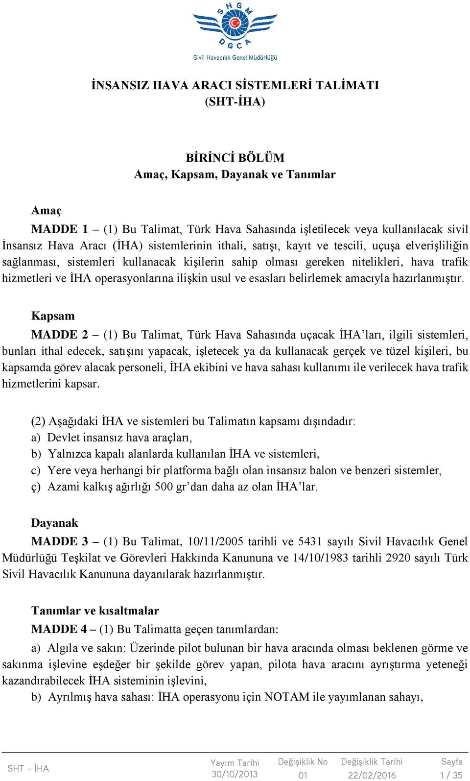 operasyonlarına ilişkin usul ve esasları belirlemek amacıyla hazırlanmıştır.