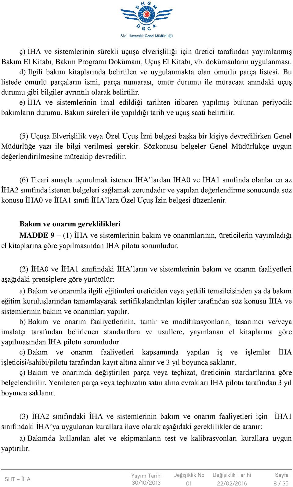 Bu listede ömürlü parçaların ismi, parça numarası, ömür durumu ile müracaat anındaki uçuş durumu gibi bilgiler ayrıntılı olarak belirtilir.