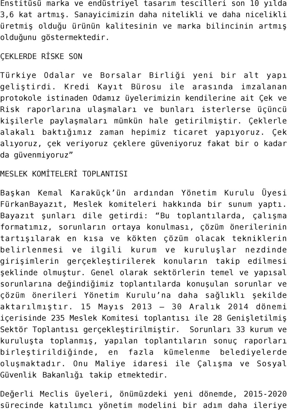 ÇEKLERDE RİSKE SON Türkiye Odalar ve Borsalar Birliği yeni bir alt yapı geliştirdi.