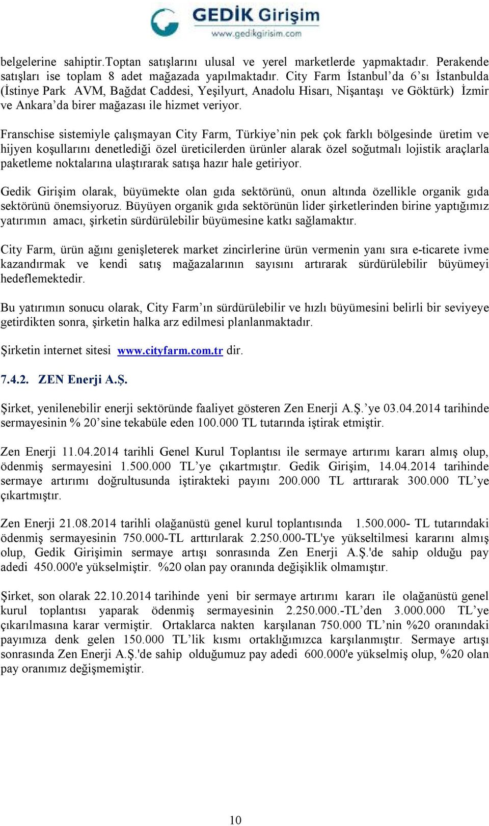 Franschise sistemiyle çalışmayan City Farm, Türkiye nin pek çok farklı bölgesinde üretim ve hijyen koşullarını denetlediği özel üreticilerden ürünler alarak özel soğutmalı lojistik araçlarla