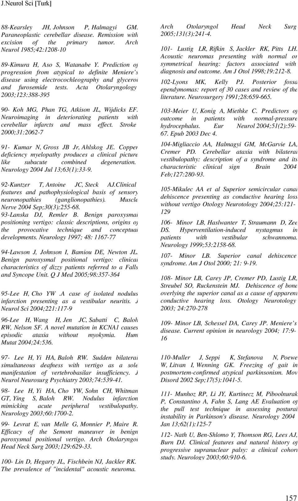 Acta Otolaryngology 2003;123:388-395 90- Koh MG, Phan TG, Atkison JL, Wijdicks EF. Neuroimaging in deteriorating patients with cerebellar infarcts and mass effect.