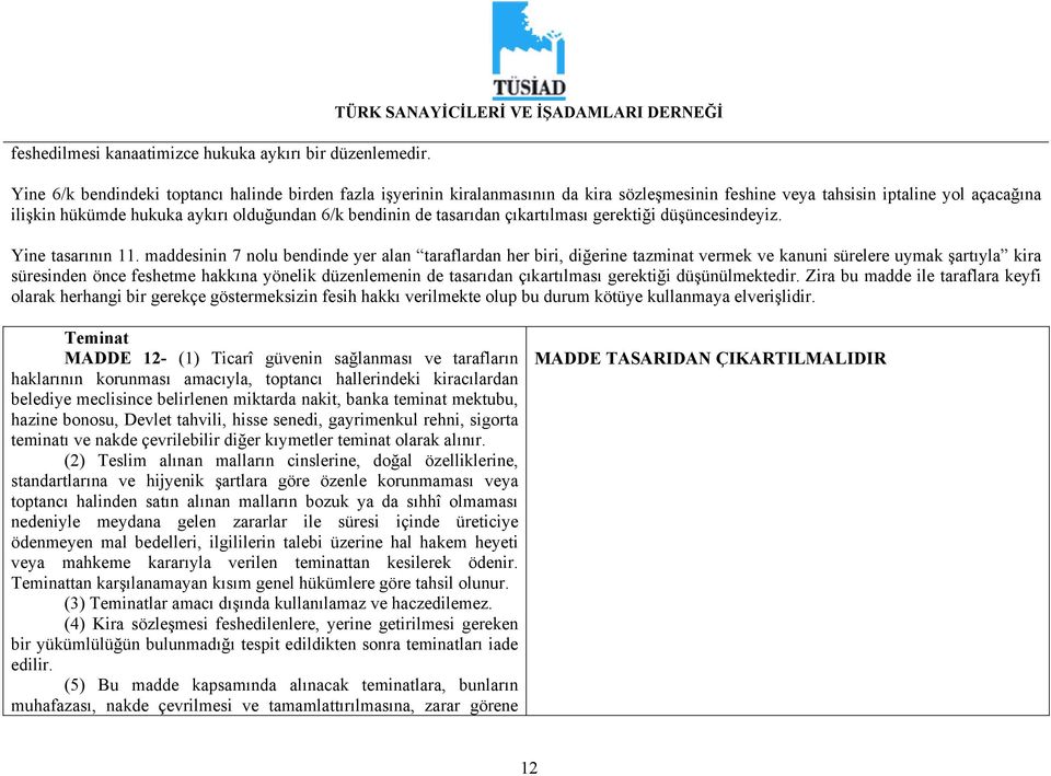 hukuka aykırı olduğundan 6/k bendinin de tasarıdan çıkartılması gerektiği düşüncesindeyiz. Yine tasarının 11.