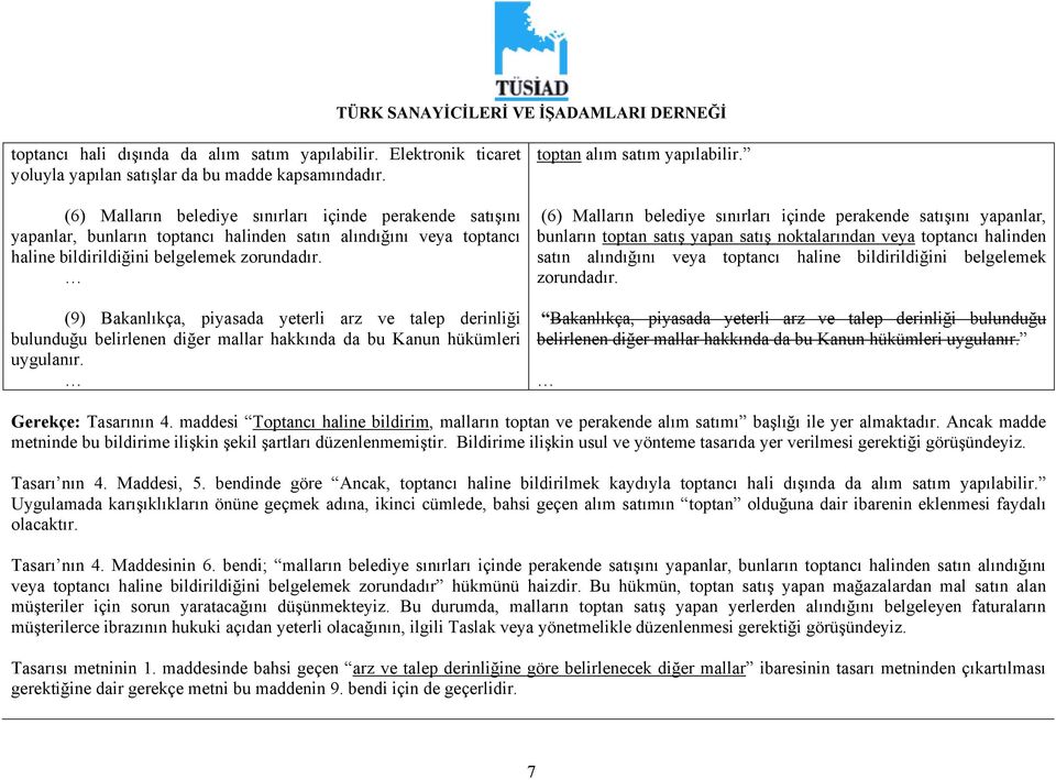 (9) Bakanlıkça, piyasada yeterli arz ve talep derinliği bulunduğu belirlenen diğer mallar hakkında da bu Kanun hükümleri uygulanır. toptan alım satım yapılabilir.